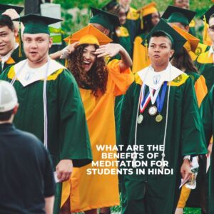 What are the Benefits of Meditation for Students in Hindi