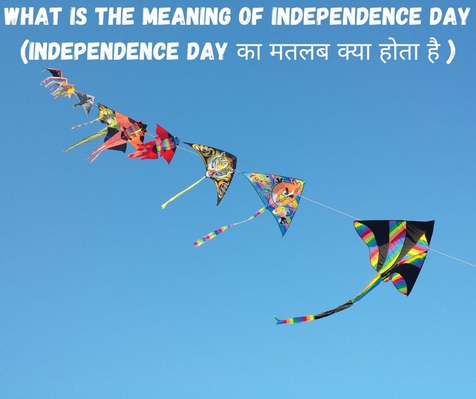 What is the Meaning of Independence Day