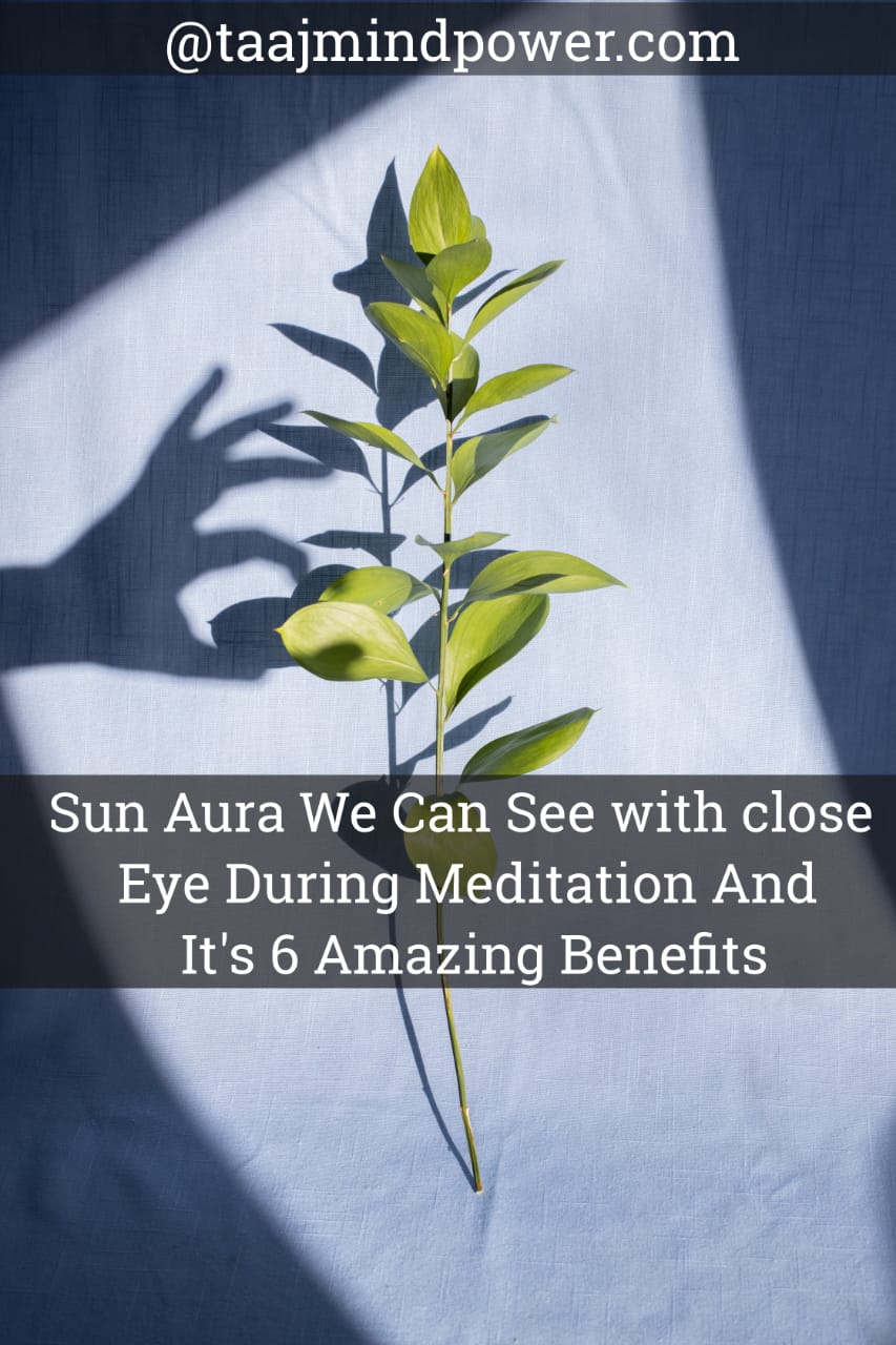 Sun Aura We Can See With Close Eye During Meditation and its 6 Amazing Benefits