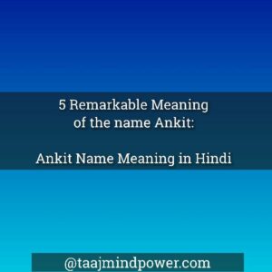 5 Remarkable Meaning of the name Ankit: Ankit Name Meaning in Hindi