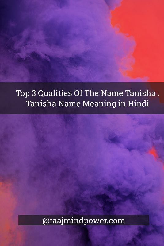 Tanisha Name Meaning in Hindi: Top 3 Best Qualities Of The Name Tanisha