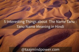 5 Interesting Things About The Name Tanu: Tanu Name Meaning in Hindi 