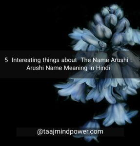 5 Interesting things about The Name Arushi: Arushi Name Meaning in Hindi