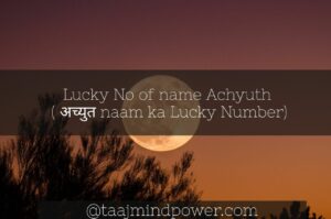  Lucky No of name Achyuth ( अच्युत naam ka Lucky Number)