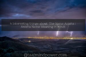 4 Interesting things about The Name Anisha: Anisha Name Meaning in Hindi