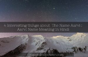 4 Interesting things about The Name Aarvi: Aarvi Name Meaning in Hindi