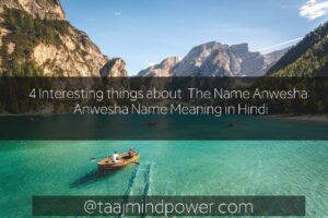 4 Interesting things about The Name Anwesha: Anwesha Name Meaning in Hindi
