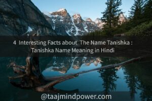 4 Interesting Facts about The Name Tanishka: Tanishka Name Meaning in Hindi