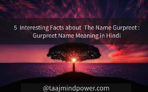 5 Interesting Facts about The Name Gurpreet: Gurpreet Name Meaning in Hindi