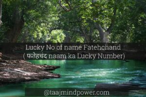 3) Lucky No of name Fatehchand ( फतेहचंद naam ka Lucky Number)