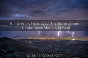 6 Interesting Facts about The Name Shivani: Shivani Name Meaning in Hindi