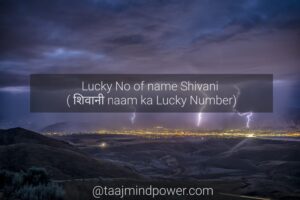 3) Lucky No of name Shivani ( शिवानी naam ka Lucky Number)