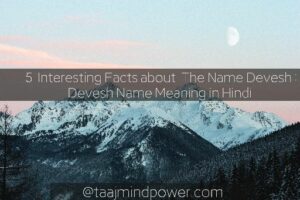 5 Interesting Facts about The Name Devesh: Devesh Name Meaning in Hindi