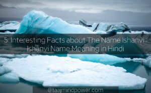 5 Interesting Facts about The Name Ishanvi: Ishanvi Name Meaning in Hindi