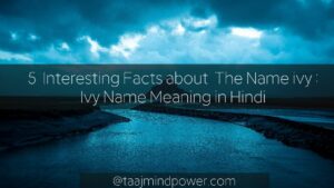 5 Interesting Facts about The Name Ivy: Ivy Name Meaning in Hindi