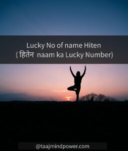 3) Lucky No of name Hiten ( हितेन naam ka Lucky Number)
