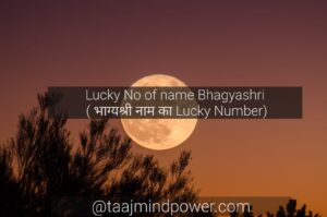 Lucky No of name Bhagyashri ( भाग्यश्री नाम का Lucky Number)