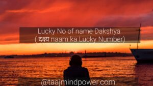 Lucky No of name Dakshya ( दक्ष्य naam ka Lucky Number)