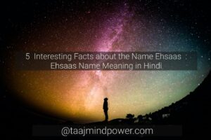 5 Interesting Facts about The Name Ehsaas: Ehsaas Name Meaning in Hindi