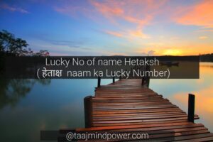 Lucky No of name Hetaksh ( हेताक्ष naam ka Lucky Number)