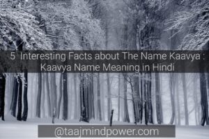 5 Interesting Facts about The Name Kaavya : Kaavya Name Meaning in Hindi